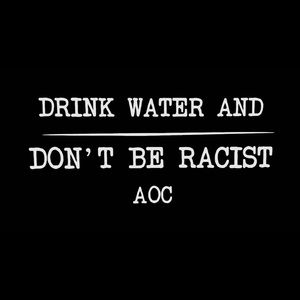 Drink water and don’t be racist decal 2
